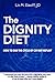 The Dignity Diet: How to End the Cycle of Cry-Eat-Repeat
