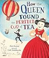 How the Queen Found the Perfect Cup of Tea by Kate Hosford