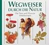 Wegweiser durch die Natur by Komet Wegweiser durch die Natur by Komet