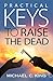 Practical Keys to Raise the Dead