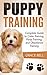 Puppy Training: Complete Gu...