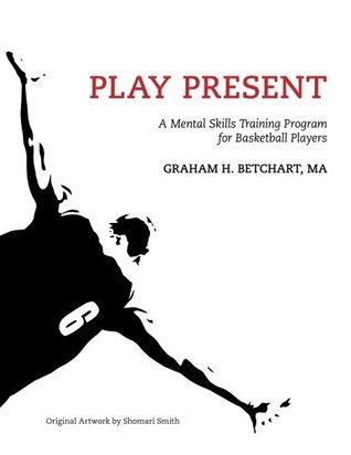 Play Present: A Mental Skills Training Program for Basketball Players (Paperback)