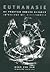 Euthanasie: de praktijk anders bekeken