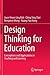 Design Thinking for Education: Conceptions and Applications in Teaching and Learning