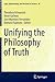 Unifying the Philosophy of Truth (Logic, Epistemology, and the Unity of Science, 36)