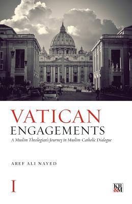 Vatican Engagements: A Muslim Theologian's Journey in Muslim-Catholic Dialogue