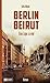 Berlin - Beirut: Eine Lüge zu viel (German Edition)