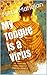 My Tongue is a Virus: How W...