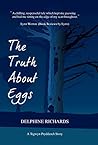 The Truth about Eggs by Delphine Richards