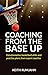 Coaching from the base up: Transformative basketball drills and practice plans from expert coaches (Basketball coaching Book 1)