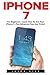 iPhone 7: For Beginners - Learn How To Use Iphone 7 Plus Advanced Tips And Tricks [Booklet]
