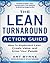 The Lean Turnaround Action Guide: How to Implement Lean, Create Value and Grow Your People