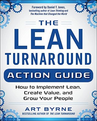 The Lean Turnaround Action Guide: How to Implement Lean, Create Value and Grow Your People (Kindle Edition)