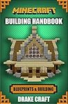 Minecraft: Building Handbook: Ultimate House Blueprints and Building Ideas for Homes, Buildings, and Structures (Minecraft Building, Minecraft House Ideas, ... Building Handbook, Minecraft House))