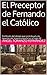 El Preceptor de Fernando el Católico: Confesión del obispo que contribuyó a la creación del Imperio español en el siglo XV (Fernando El Católico (Trilogía) nº 1) (Spanish Edition)
