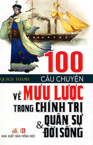 100 Câu Chuyện Về Mưu Lược Trong Chính Trị, Quân Sự, Đời Sống (Paperback)