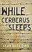 While Cerberus Sleeps