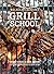 Grill School: 100+ Recipes ...