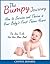 The Bumpy Journey: How to Survive and Thrive in your Baby’s First Three Years (parenting books,baby books for new moms,parenting,baby books for new dads,raising ... girls,raising boys, Book 1)