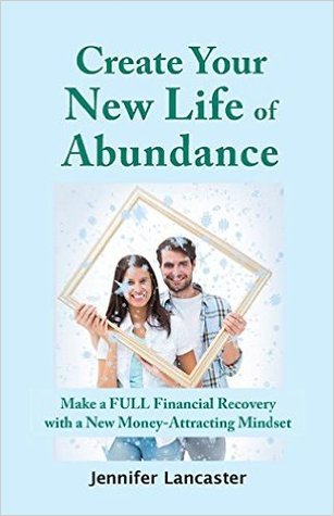 Create your New Life of Abundance: Make a Full Financial Recovery with a New Money-Attracting Mindset