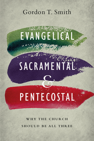 Evangelical, Sacramental, and Pentecostal: Why the Church Should Be All Three (Paperback)