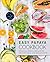 Easy Papaya Cookbook: 50 Delicious Tropical Papaya Recipes for Soups, Salsas, Jams, and Much More
