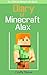 Minecraft: Diary of a Minecraft Alex: The Early Adventures (Unofficial Minecraft Diary)