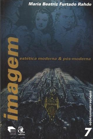 Imagem - estética moderna e pós-moderna (coleção comunicação #7)
