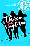 Three Fat Singletons by J.M. Bartholomew Three Fat Singletons by J.M. Bartholomew