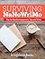 Surviving NaNoWriMo: Day-by-Day Encouragement, Tips, and Tricks