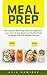 Meal Prep: The Complete Meal Prep Guide For Beginners - Learn How To Prep Quick And Healthy Meals For Weight Loss And Healthy Lifestyle! (Meal Planning, Batch Cooking, Clean Eating)