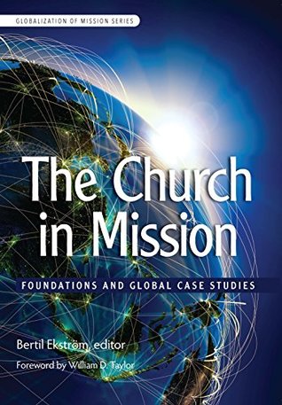 The Church in Mission: Foundations and Global Case Studies (Globalization of Mission Series)