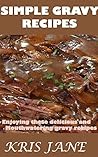 Simple Gravy Recipes: Enjoying these delicious and mouthwatering gravy recipes
