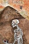 The Three Heretics by Scott Hale