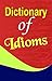 Dictionary of Idioms by Mahesh Sharma: Dictionary of Idioms - Unlocking the Meanings Behind Expressions