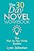 The 30 Day Novel Workbook: ...