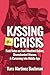 Kissing the Crisis: Field Notes on Foul-Mouthed Babies, Disenchanted Women, and Careening into Middle Age