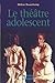 Le theatre adolescent by Hélène Beauchamp