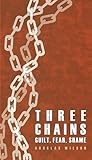 Three Chains: Guilt, Fear, Shame