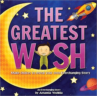 The Greatest Wish: Make Choices to Reveal Your Own Everchanging Story (Hardcover)