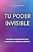 Tu Poder Invisible (Spanish Edition)