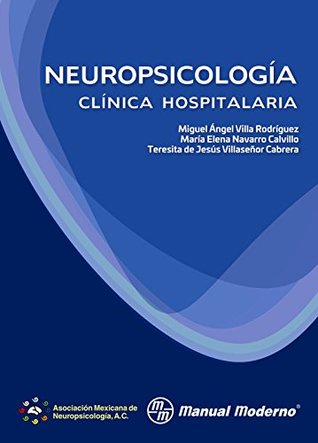 Neuropsicología clínica hospitalaria: Villa Rodríguez, Miguel Ángel; Navarro Calvillo, María Elena; Villaseñor Cabrera, Teresita de Jesús (Spanish Edition)