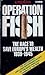 Operation Fish