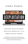 Book cover for Sexploitation: Helping Kids Develop Healthy Sexuality in a Porn-Driven World