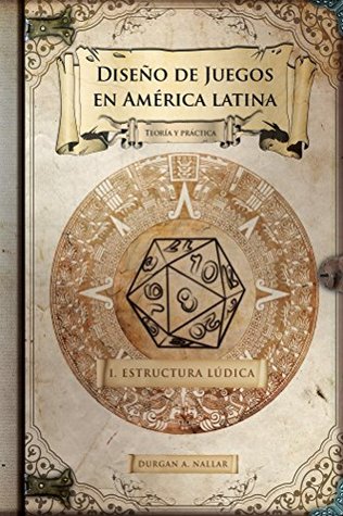 Portada de Diseño de juegos en América latina: Estructura lúdica: Teoría y práctica, de Durgan Nallar