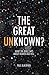The Great Unknown?: What the Bible says about Heaven and Hell