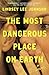 The Most Dangerous Place on Earth