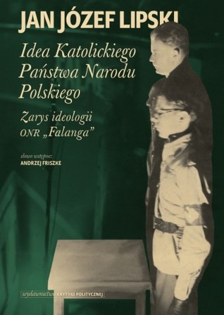 Idea Katolickiego Państwa Narodu Polskiego. Zarys ideologii ONR "Falanga"