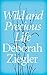 Wild and Precious Life by Deborah Ziegler