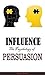 Influence The Psychology of Persuasion: Influence The Psychology of Persuasion - Learn More About It